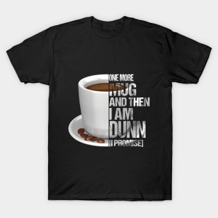 One More Mug And Then I_m Dunn Funny Coffee T-Shir T-Shirt